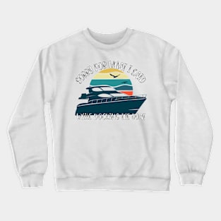 Sorry For What I Said While Docking The Boat Crewneck Sweatshirt